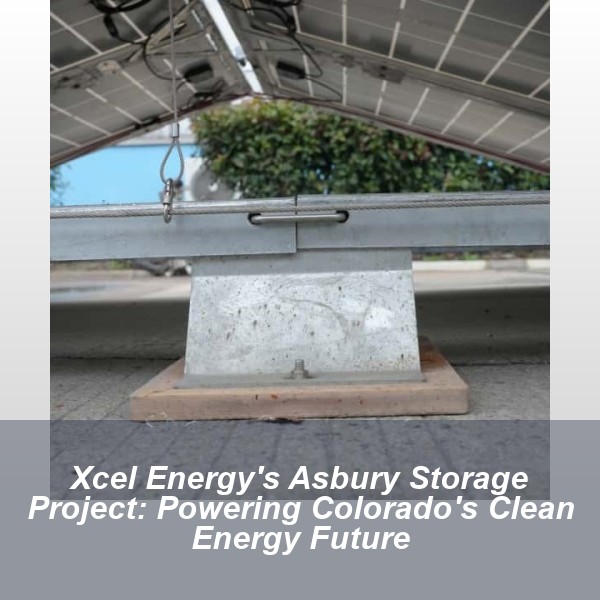 Xcel Energy's Asbury Storage Project: Powering Colorado's Clean Energy Future